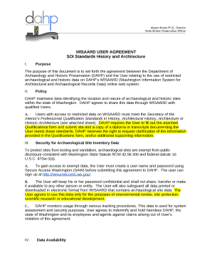 The purpose of this document is to set forth the agreement between the Department of Archaeology and Historic Preservation (DAHP) and the User relating to the use of restricted archaeological and historic data on DAHPs WISAARD (Washington