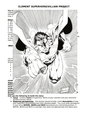 You have been hired by Elements of the Universe, a comic book publisher, to create a new superhero whose appearance, characteristics and powers are based on an element assigned duringthe recreating the periodic table class activity