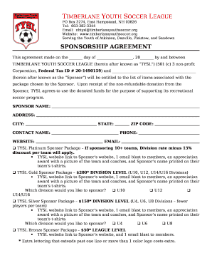 This agreement made on the day of , 20 by and between TIMBERLANE YOUTH SOCCER LEAGUE (herein after known as TYSL) (501 (c) 3 non-profit Corporation, Federal Tax ID # 20-1490159) and (herein after known as the Sponsor) will be entitled to