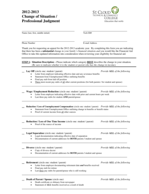 20122013 Change of Situation / Professional Judgment Name (last, first, middle initial) Tech ID# Phone Number Email Address Thank you for requesting an appeal for the 20122013 academic year