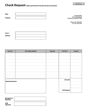 Print Form Check Request (Only use this form if you do not have an invoice) Date: UPM/IMI/MMS 8101 Interstate 30 Little Rock, Arkansas 72209 Property: Phone: 5012800037 Fax: 5016030235 Pay to : Address: Invoice # Description/Receipt