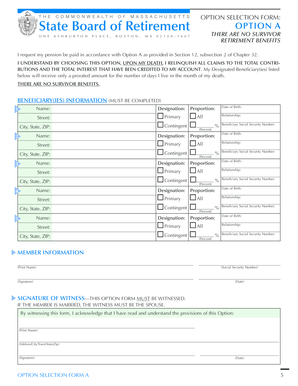 T H E C O M M O N W E A LT H O F M A S S A C H U S E T T S OPTION SELECTION FORM: State Board of Retirement O N E A S H B U R T O N P L A C E , B O S T O N , M A 0 2 1 0 8 - 1 6 0 7 OPTION A THERE ARE NO SURVIVOR RETIREMENT BENEFITS I - mass