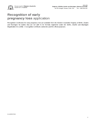 Recognition Certificates for early pregnancy loss are available from the Western Australian Registry of Births, Deaths and Marriages for babies that are not able to be formally registered under the Births, Deaths and Marriages Registration Act (1998)