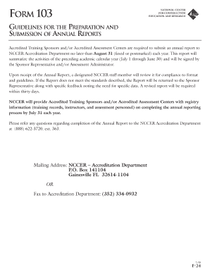 FORM 103 NATIONAL CENTER FOR CONSTRUCTION EDUCATION AND RESEARCH GUIDELINES FOR THE PREPARATION AND SUBMISSION OF ANNUAL REPORTS Accredited Training Sponsors and/or Accredited Assessment Centers are required to submit an annual report to