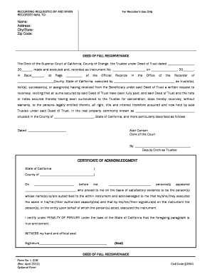 For Recorder s Use Only RECORDING REQUESTED BY AND WHEN RECORDED MAIL TO: Name: Address: City/State: Zip Code: DEED OF FULL RECONVEYANCE The Clerk of the Superior Court of California, County of Orange, the Trustee under Deed of Trust dated