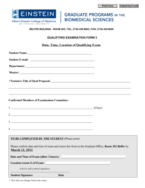 Print Form Submit by E-mail BELFER BUILDING - ROOM 202 TEL: (718) 430-8682 FAX: (718) 430-8655 QUALIFYING EXAMINATION FORM 3 Date, Time, Location of Qualifying Exam Student Name: Student E-mail: Department: Mentor: *Tentative Title of Qual -