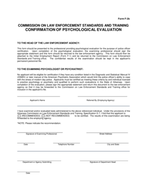 Form F2b COMMISSION ON LAW ENFORCEMENT STANDARDS AND TRAINING CONFIRMATION OF PSYCHOLOGICAL EVALUATION TO THE HEAD OF THE LAW ENFORCEMENT AGENCY: This form should be presented to the professional providing psychological evaluation for the -