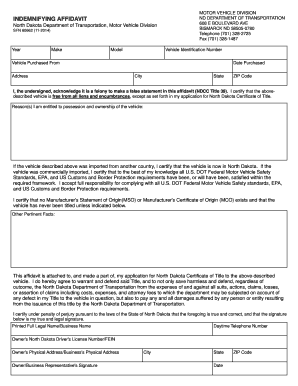 INDEMNIFYING AFFIDAVIT North Dakota Department of Transportation, Motor Vehicle Division SFN 60662 (112014) Year Make Model MOTOR VEHICLE DIVISION ND DEPARTMENT OF TRANSPORTATION 608 E BOULEVARD AVE BISMARCK ND 585050780 Telephone (701) - -